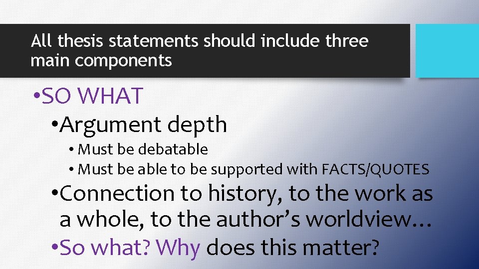 All thesis statements should include three main components • SO WHAT • Argument depth
