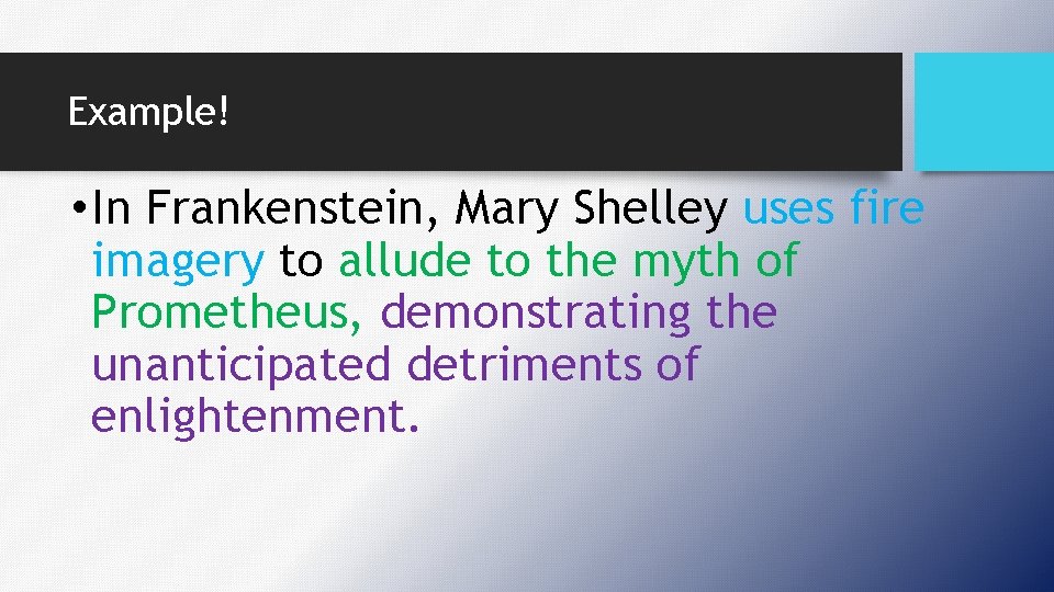 Example! • In Frankenstein, Mary Shelley uses fire imagery to allude to the myth