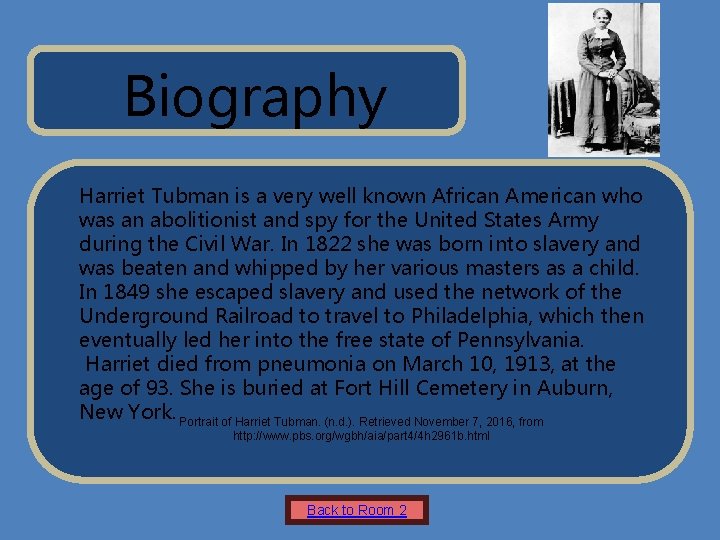 Name of Museum Biography Harriet Tubman is a very well known African American who