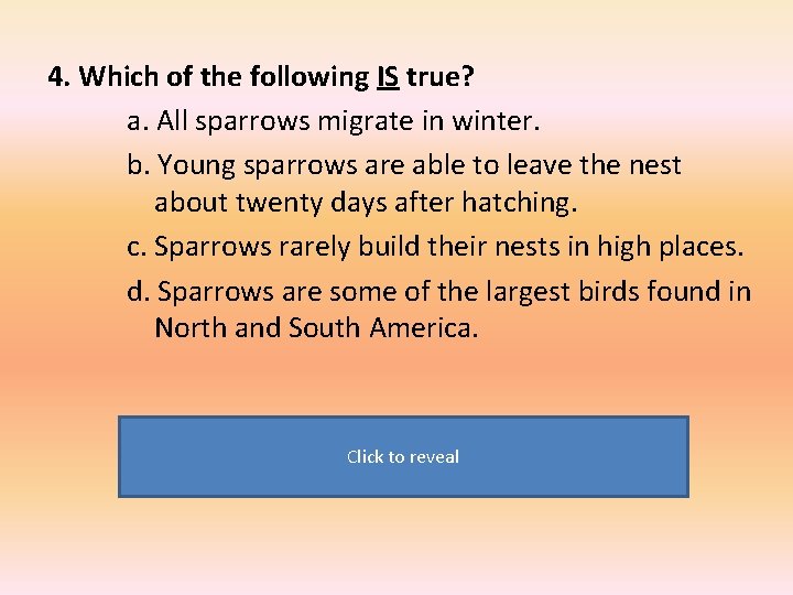 4. Which of the following IS true? a. All sparrows migrate in winter. b.