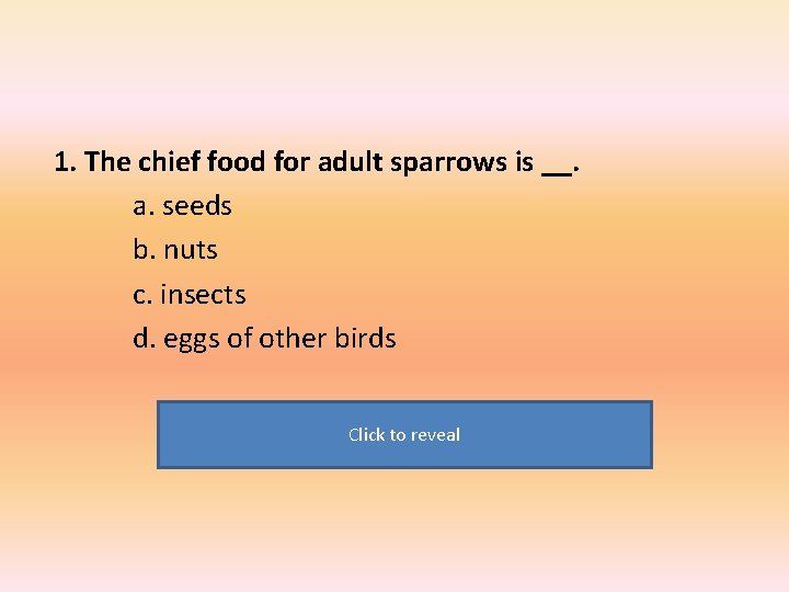 1. The chief food for adult sparrows is __. a. seeds b. nuts c.