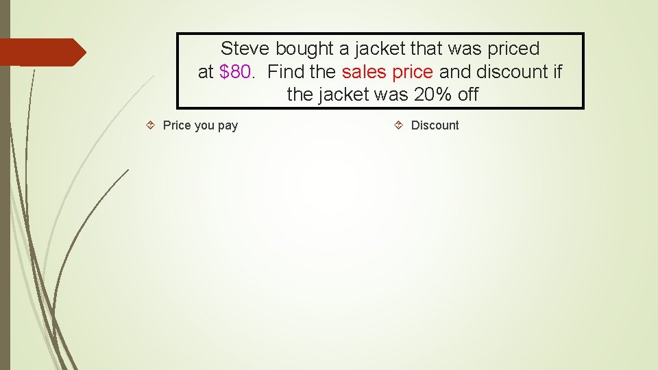 Steve bought a jacket that was priced at $80. Find the sales price and