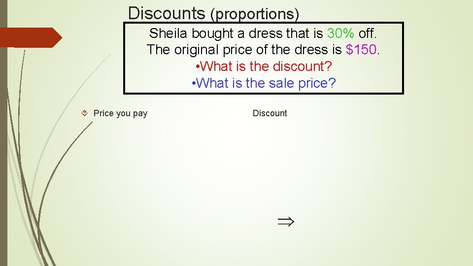 Discounts (proportions) Sheila bought a dress that is 30% off. The original price of