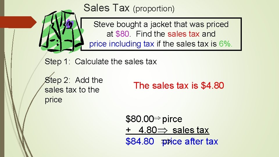 Sales Tax (proportion) Steve bought a jacket that was priced at $80. Find the