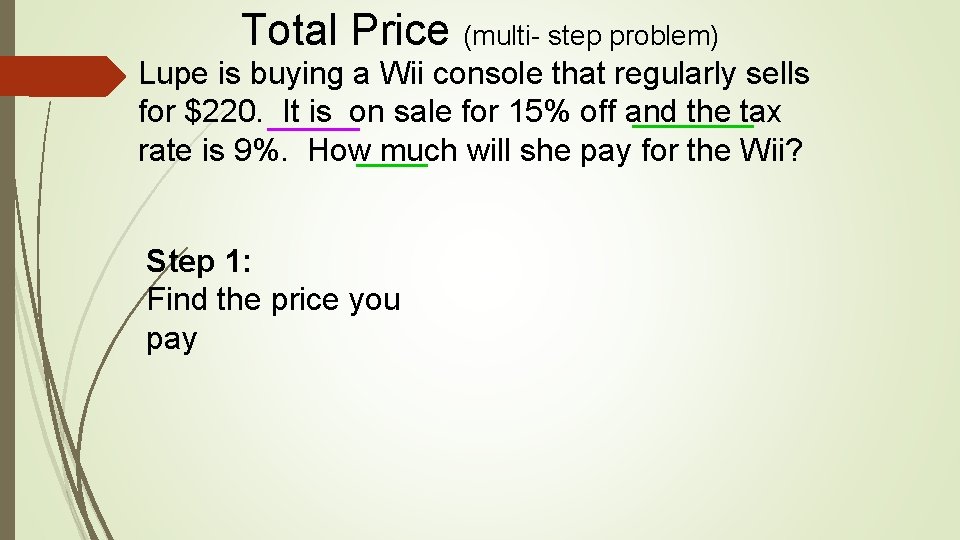 Total Price (multi- step problem) Lupe is buying a Wii console that regularly sells