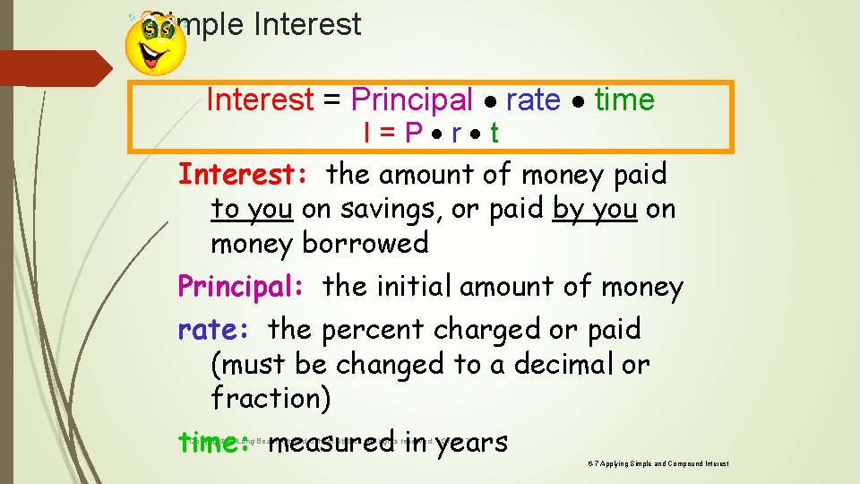Simple Interest = Principal rate time I=P r t Interest: the amount of money