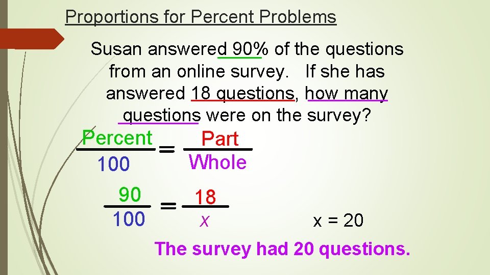 Proportions for Percent Problems Susan answered 90% of the questions from an online survey.
