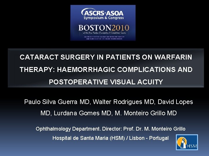 CATARACT SURGERY IN PATIENTS ON WARFARIN THERAPY: HAEMORRHAGIC COMPLICATIONS AND POSTOPERATIVE VISUAL ACUITY Paulo