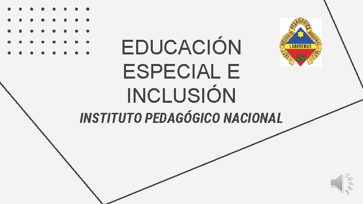 EDUCACIÓN ESPECIAL E INCLUSIÓN INSTITUTO PEDAGÓGICO NACIONAL 