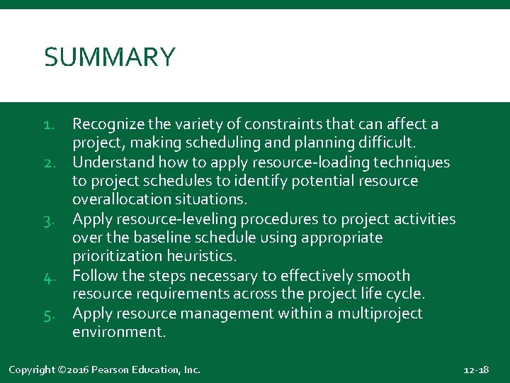 SUMMARY 1. Recognize the variety of constraints that can affect a project, making scheduling