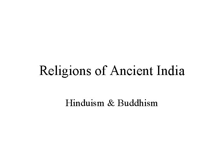 Religions of Ancient India Hinduism & Buddhism 