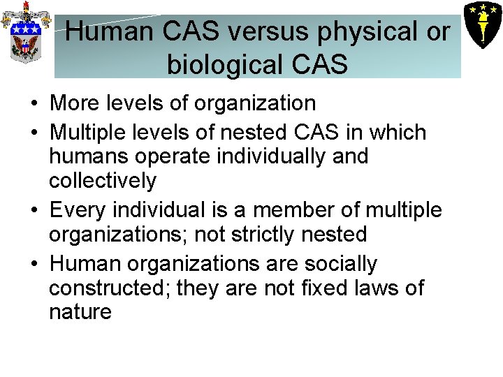 Human CAS versus physical or biological CAS • More levels of organization • Multiple Human CAS versus physical or biological CAS • More levels of organization • Multiple