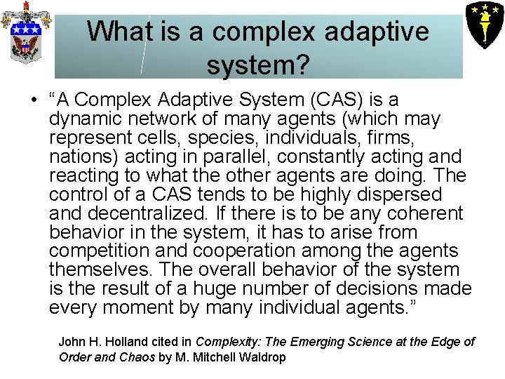 What is a complex adaptive system? • “A Complex Adaptive System (CAS) is a What is a complex adaptive system? • “A Complex Adaptive System (CAS) is a