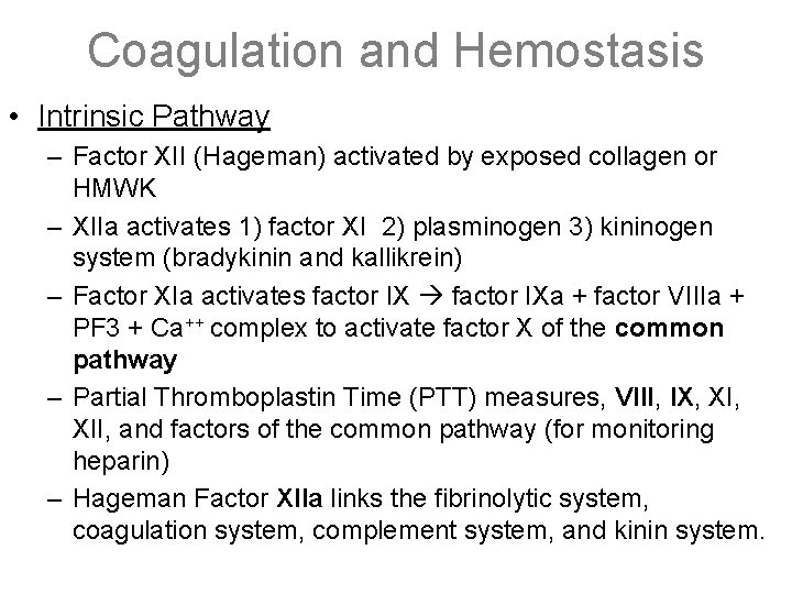 Coagulation and Hemostasis • Intrinsic Pathway – Factor XII (Hageman) activated by exposed collagen