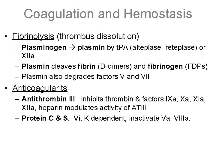 Coagulation and Hemostasis • Fibrinolysis (thrombus dissolution) – Plasminogen plasmin by t. PA (alteplase,