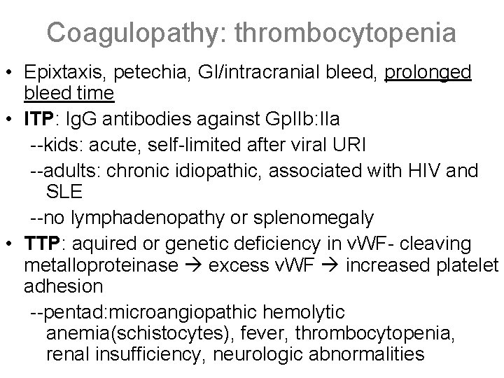 Coagulopathy: thrombocytopenia • Epixtaxis, petechia, GI/intracranial bleed, prolonged bleed time • ITP: Ig. G