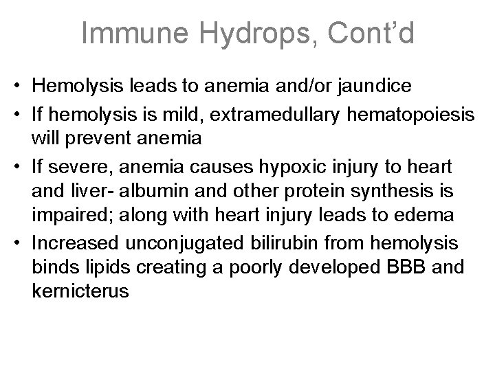 Immune Hydrops, Cont’d • Hemolysis leads to anemia and/or jaundice • If hemolysis is