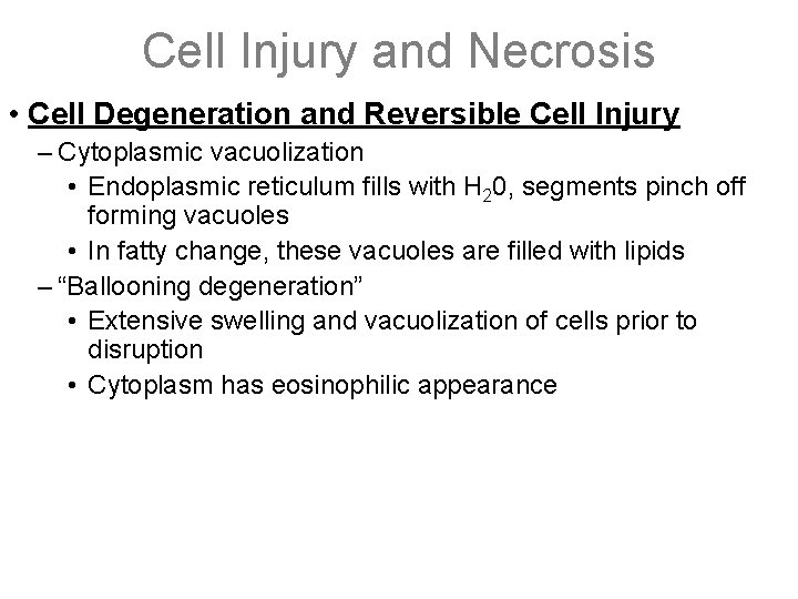 Cell Injury and Necrosis • Cell Degeneration and Reversible Cell Injury – Cytoplasmic vacuolization