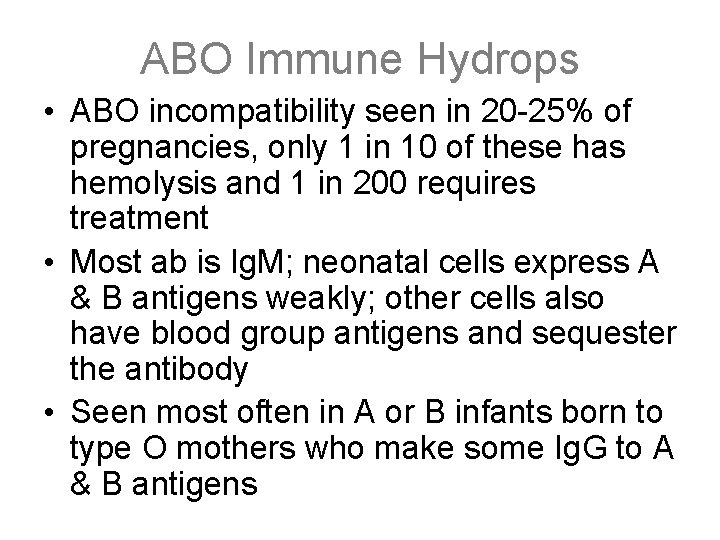 ABO Immune Hydrops • ABO incompatibility seen in 20 -25% of pregnancies, only 1