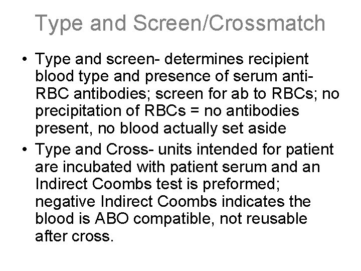 Type and Screen/Crossmatch • Type and screen- determines recipient blood type and presence of