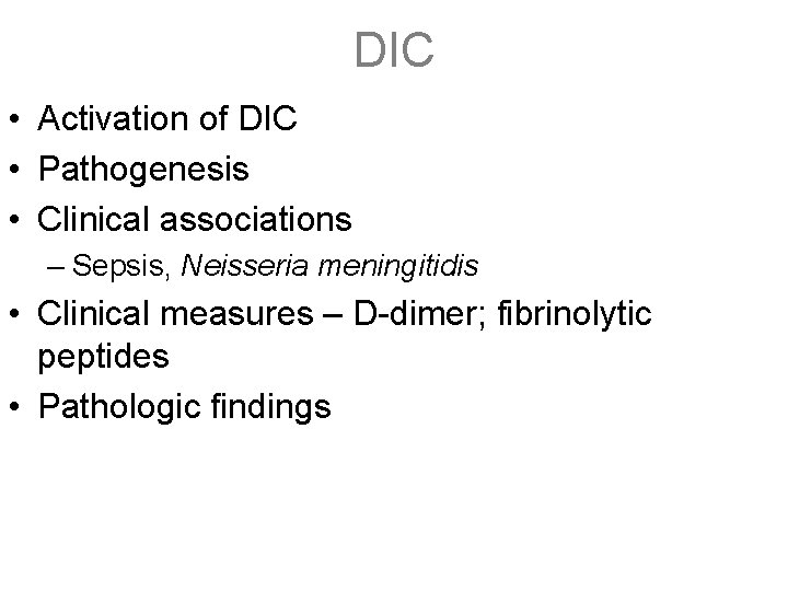 DIC • Activation of DIC • Pathogenesis • Clinical associations – Sepsis, Neisseria meningitidis