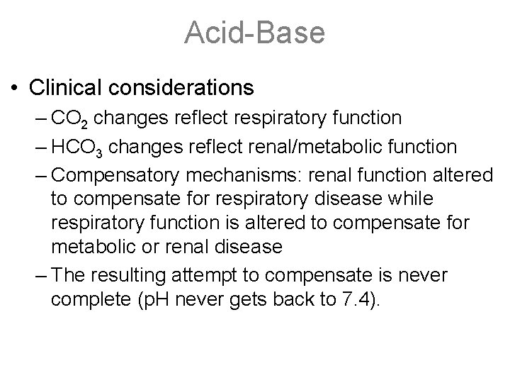 Acid-Base • Clinical considerations – CO 2 changes reflect respiratory function – HCO 3