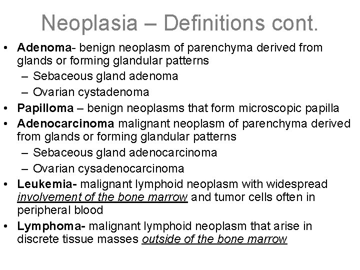 Neoplasia – Definitions cont. • Adenoma- benign neoplasm of parenchyma derived from glands or