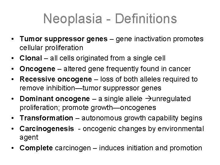 Neoplasia - Definitions • Tumor suppressor genes – gene inactivation promotes cellular proliferation •