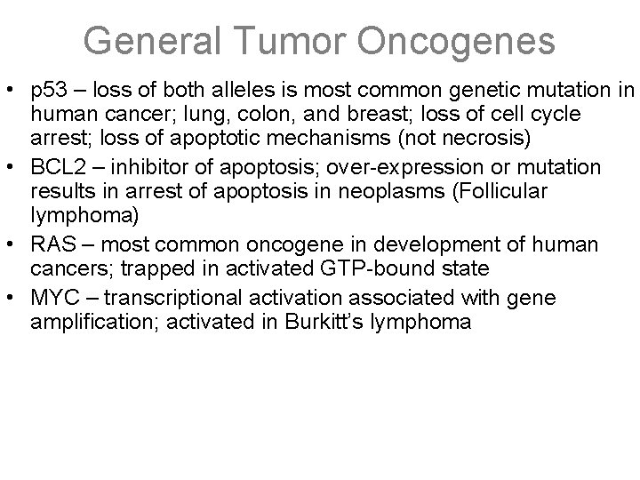 General Tumor Oncogenes • p 53 – loss of both alleles is most common