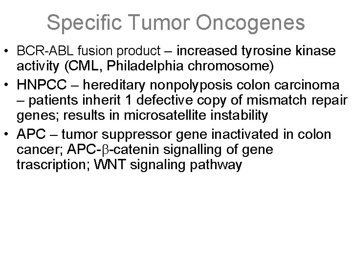 Specific Tumor Oncogenes • BCR-ABL fusion product – increased tyrosine kinase activity (CML, Philadelphia