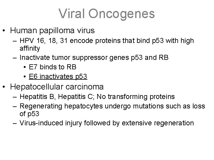 Viral Oncogenes • Human papilloma virus – HPV 16, 18, 31 encode proteins that