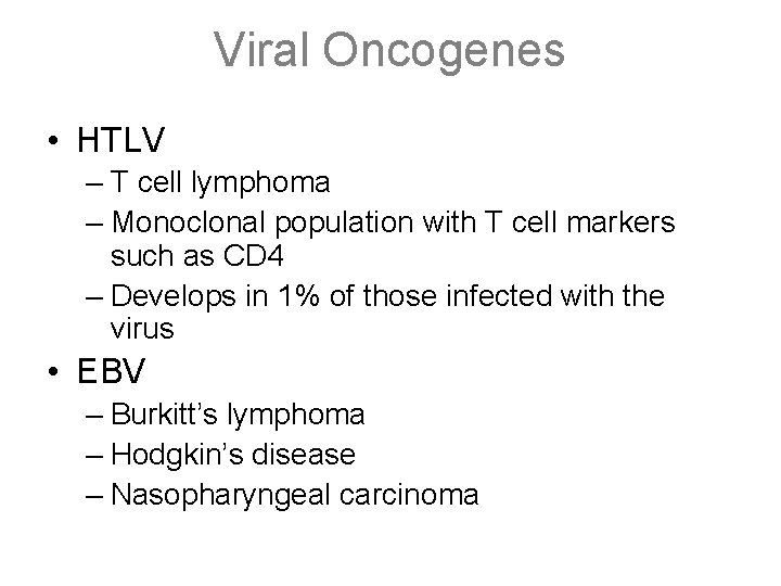 Viral Oncogenes • HTLV – T cell lymphoma – Monoclonal population with T cell