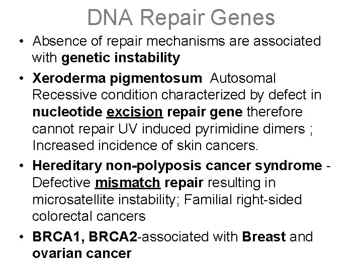 DNA Repair Genes • Absence of repair mechanisms are associated with genetic instability •