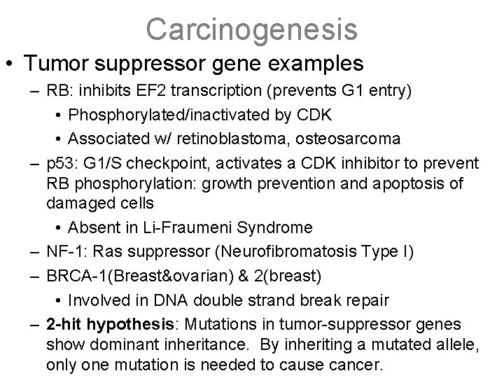 Carcinogenesis • Tumor suppressor gene examples – RB: inhibits EF 2 transcription (prevents G