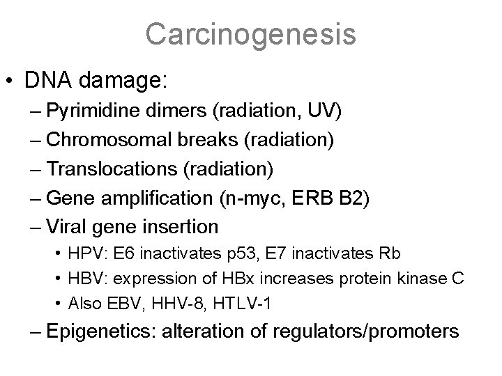 Carcinogenesis • DNA damage: – Pyrimidine dimers (radiation, UV) – Chromosomal breaks (radiation) –