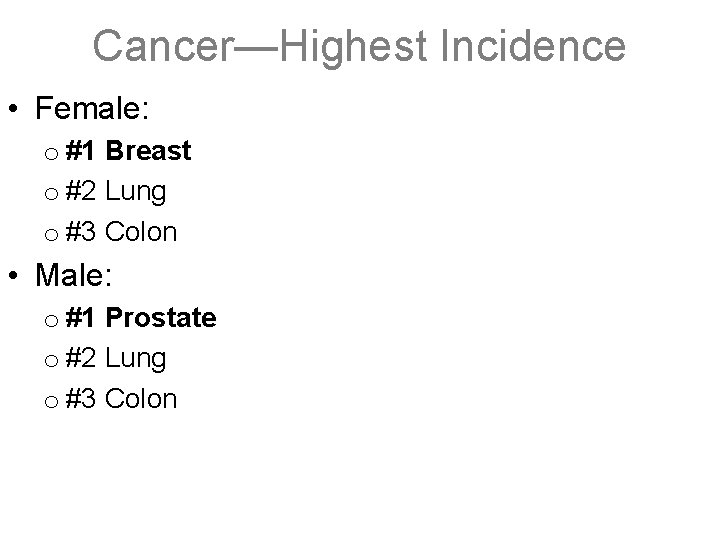 Cancer—Highest Incidence • Female: o #1 Breast o #2 Lung o #3 Colon •