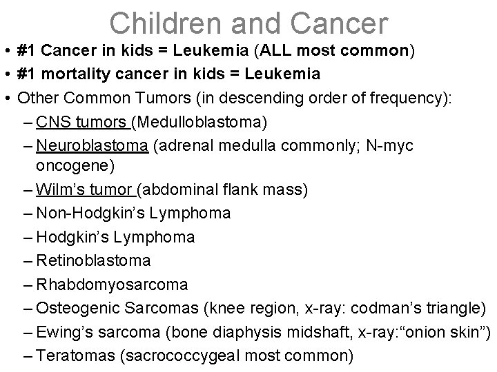 Children and Cancer • #1 Cancer in kids = Leukemia (ALL most common) •