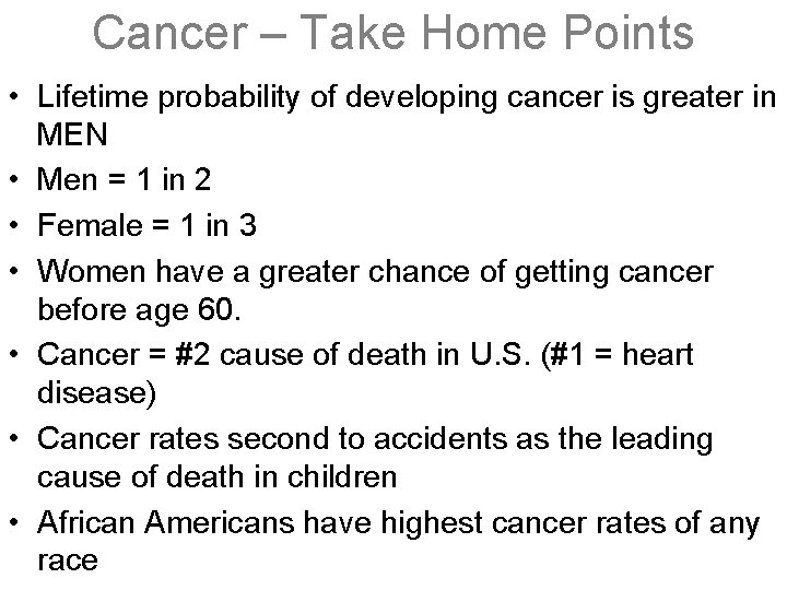 Cancer – Take Home Points • Lifetime probability of developing cancer is greater in