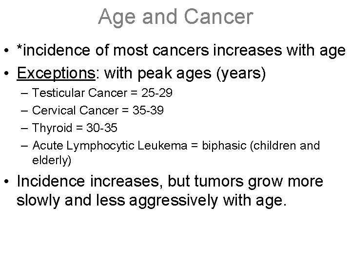 Age and Cancer • *incidence of most cancers increases with age • Exceptions: with