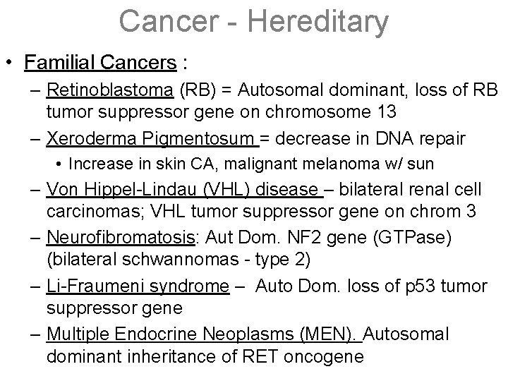 Cancer - Hereditary • Familial Cancers : – Retinoblastoma (RB) = Autosomal dominant, loss