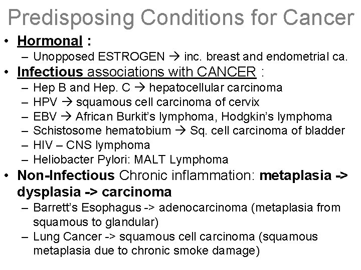 Predisposing Conditions for Cancer • Hormonal : – Unopposed ESTROGEN inc. breast and endometrial