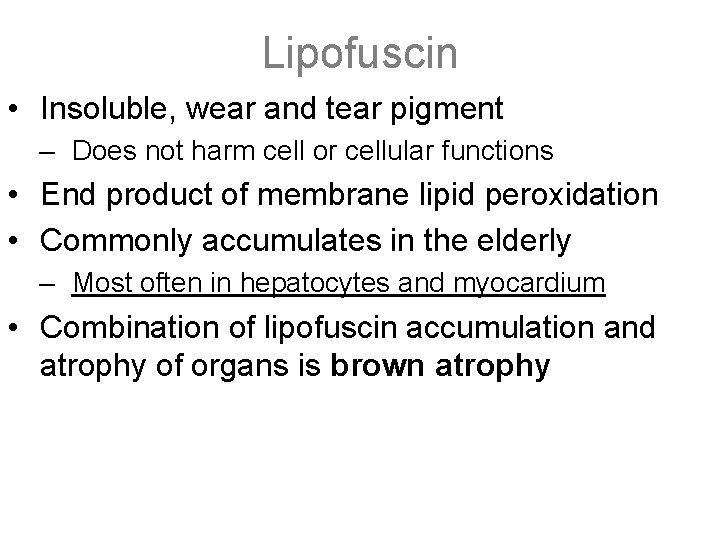 Lipofuscin • Insoluble, wear and tear pigment – Does not harm cell or cellular