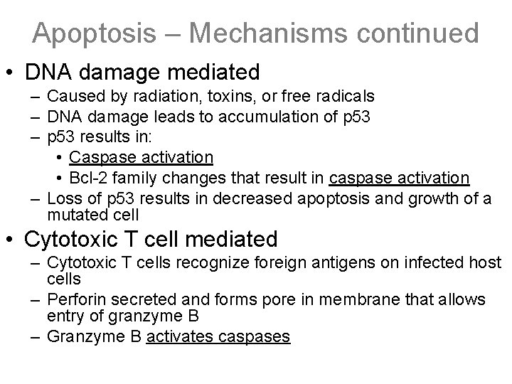 Apoptosis – Mechanisms continued • DNA damage mediated – Caused by radiation, toxins, or