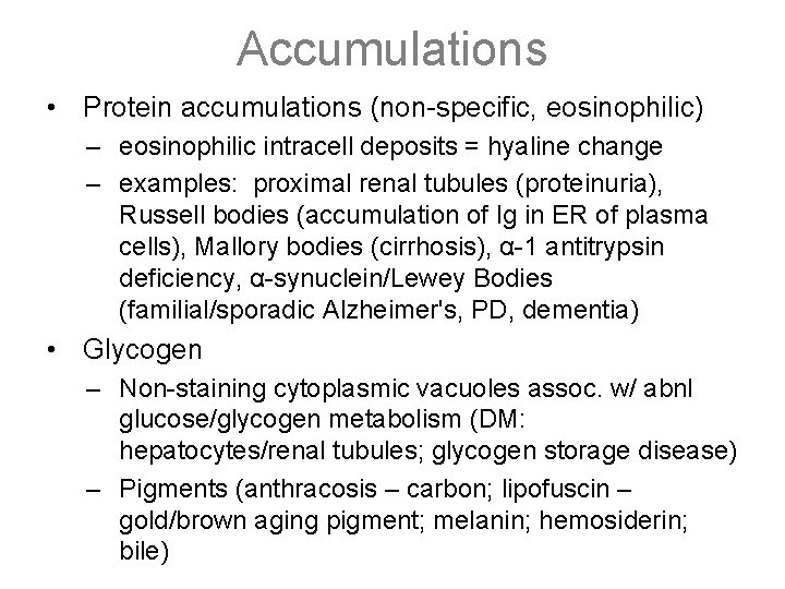 Accumulations • Protein accumulations (non-specific, eosinophilic) – eosinophilic intracell deposits = hyaline change –