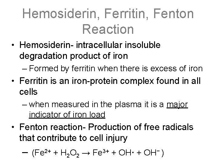 Hemosiderin, Ferritin, Fenton Reaction • Hemosiderin- intracellular insoluble degradation product of iron – Formed