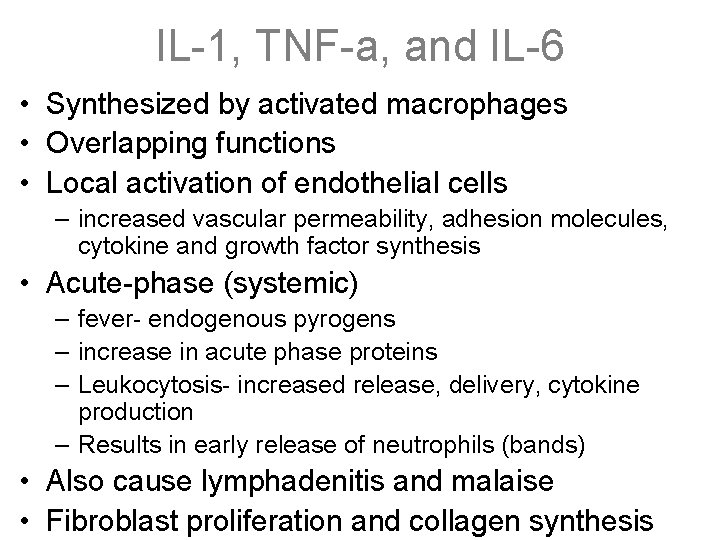 IL-1, TNF-a, and IL-6 • Synthesized by activated macrophages • Overlapping functions • Local