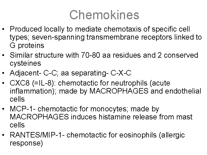 Chemokines • Produced locally to mediate chemotaxis of specific cell types; seven-spanning transmembrane receptors