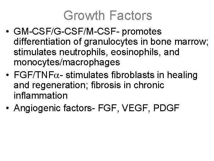 Growth Factors • GM-CSF/G-CSF/M-CSF- promotes differentiation of granulocytes in bone marrow; stimulates neutrophils, eosinophils,