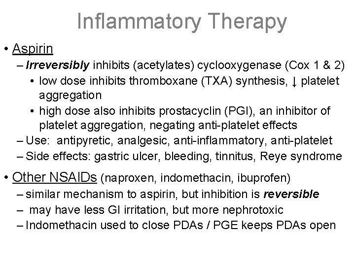 Inflammatory Therapy • Aspirin – Irreversibly inhibits (acetylates) cyclooxygenase (Cox 1 & 2) •