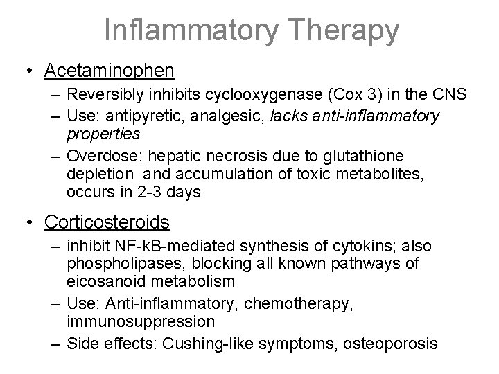 Inflammatory Therapy • Acetaminophen – Reversibly inhibits cyclooxygenase (Cox 3) in the CNS –